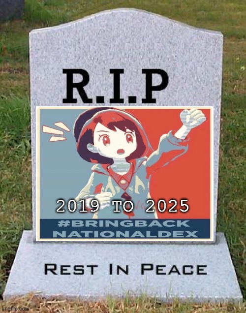 rip dexit | 2019 TO 2025 | image tagged in rip headstone,video games,pokemon memes,nintendo memes,dexit,2019 | made w/ Imgflip meme maker