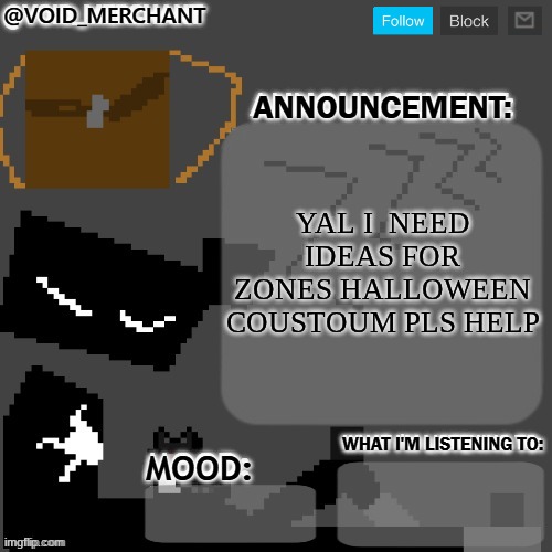 pls | YAL I  NEED IDEAS FOR ZONES HALLOWEEN COUSTOUM PLS HELP | image tagged in void_merchant's announcement temp | made w/ Imgflip meme maker
