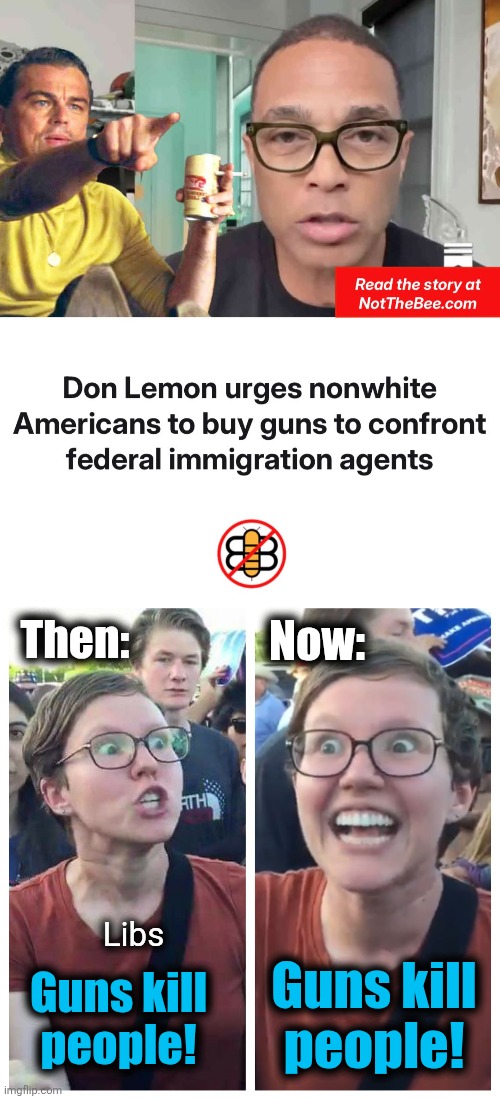 Democrats becoming Marxist terrorists | Now:; Then:; Libs; Guns kill
people! Guns kill
people! | image tagged in social justice warrior hypocrisy,memes,democrats,ice,terrorists,trump derangement syndrome | made w/ Imgflip meme maker