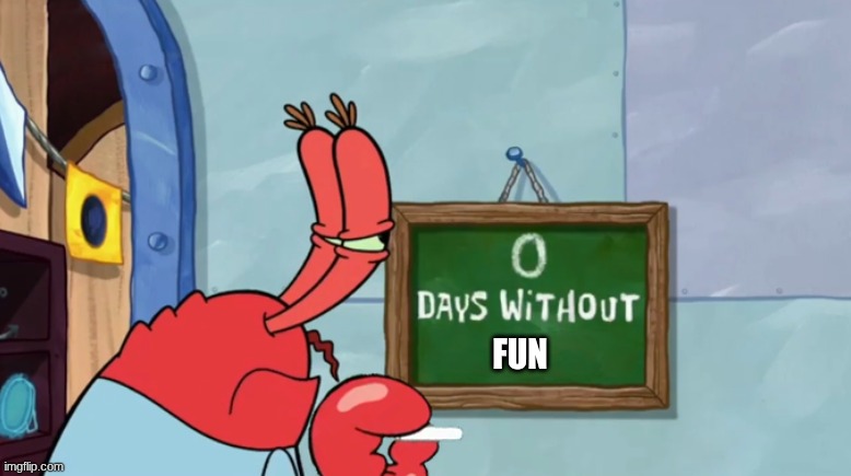 Image Title | FUN | image tagged in mr krab days without,funny,relatable,bored,unfunny,didn't laugh | made w/ Imgflip meme maker