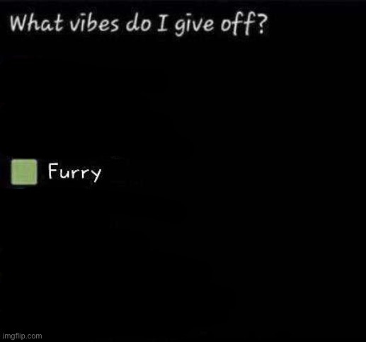 What vibes do I give off? | image tagged in what vibes do i give off | made w/ Imgflip meme maker
