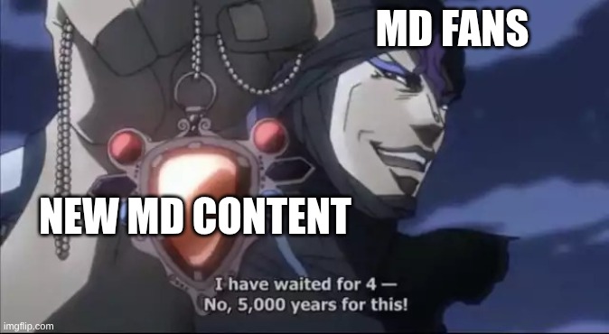 Jojo Kars I have waited for this | MD FANS; NEW MD CONTENT | image tagged in jojo kars i have waited for this,murder drones | made w/ Imgflip meme maker