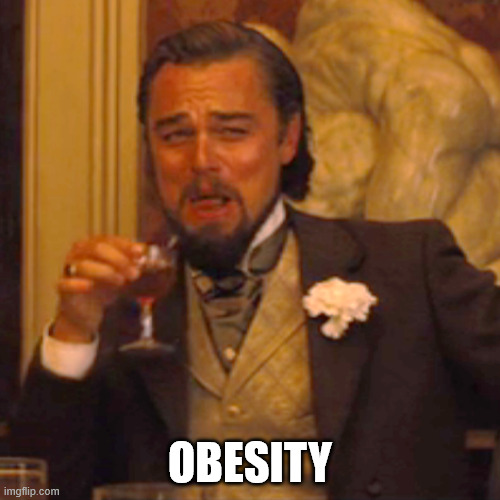 Laughing Leo Meme | OBESITY | image tagged in memes,laughing leo | made w/ Imgflip meme maker
