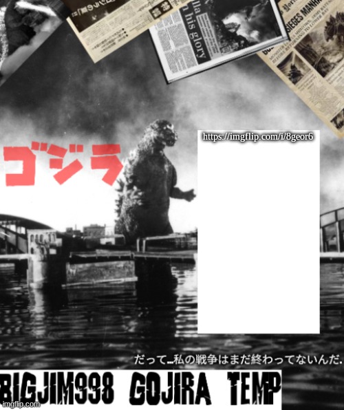 Bigjim998's Godzilla template | https://imgflip.com/i/8geor6 | image tagged in bigjim998's godzilla template | made w/ Imgflip meme maker