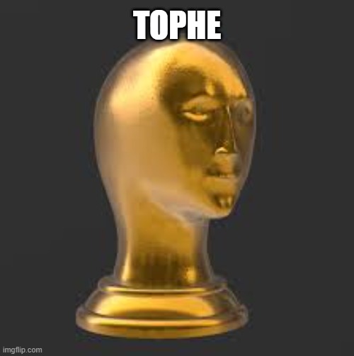 TOPHE | made w/ Imgflip meme maker