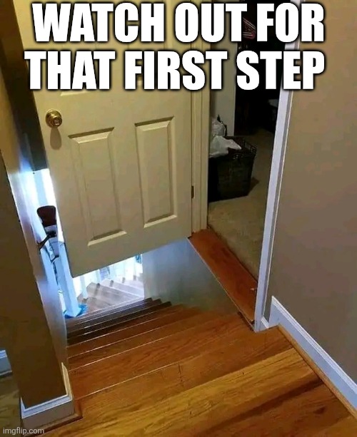 Watch Out For That First Step | WATCH OUT FOR THAT FIRST STEP | image tagged in chris joines | made w/ Imgflip meme maker