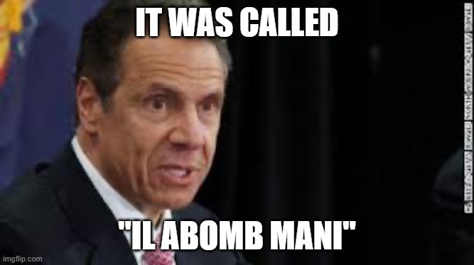 Andrew Cuomo | IT WAS CALLED "IL ABOMB MANI" | image tagged in andrew cuomo | made w/ Imgflip meme maker