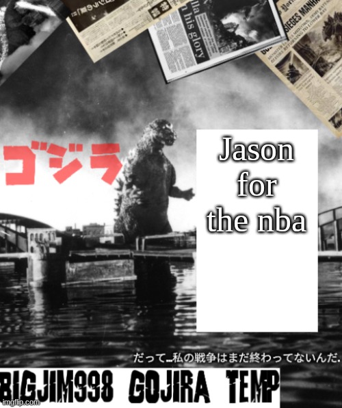 yes the friday the 13th one | Jason for the nba | image tagged in bigjim998's godzilla template | made w/ Imgflip meme maker
