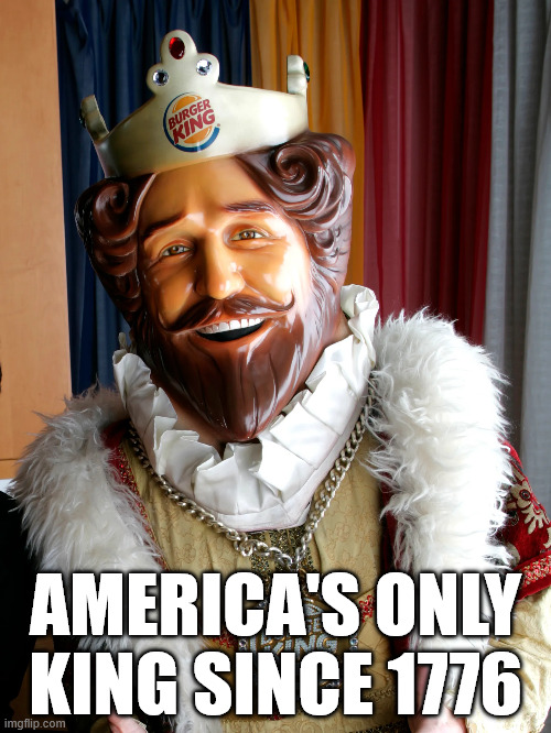 America's Only King | AMERICA'S ONLY KING SINCE 1776 | image tagged in libtard,king,moron,left,tds | made w/ Imgflip meme maker