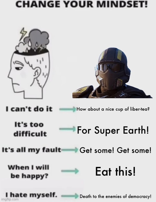 . | How about a nice cup of liber-tea? For Super Earth! Get some! Get some! Eat this! Death to the enemies of democracy! | made w/ Imgflip meme maker
