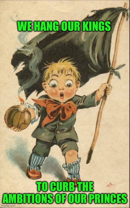 WE HANG OUR KINGS; TO CURB THE AMBITIONS OF OUR PRINCES | image tagged in rebel | made w/ Imgflip meme maker