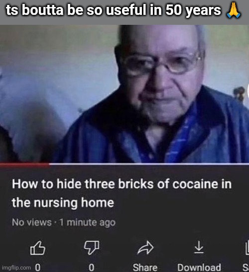 ts boutta be so useful in 50 years 🙏 | made w/ Imgflip meme maker