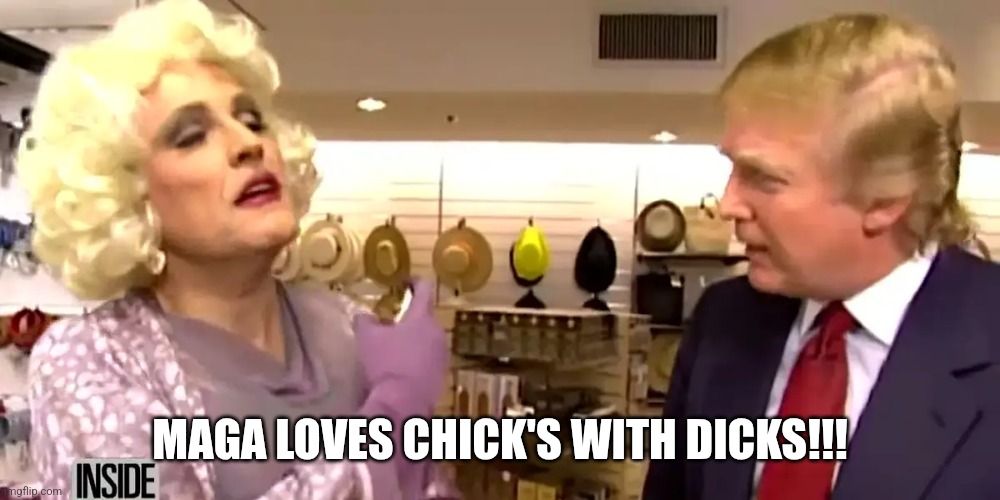 Rudy G in drag | MAGA LOVES CHICK'S WITH DICKS!!! | image tagged in rudy g in drag | made w/ Imgflip meme maker
