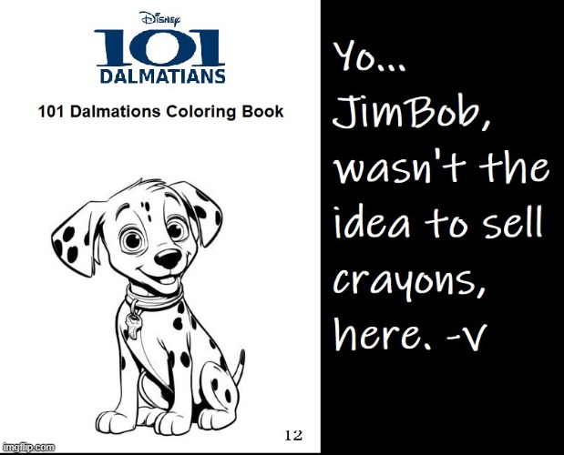 I guess you could color his eyes and the collar | image tagged in vince vance,101 dalmatians,coloring book,useless,pointless,white crayon | made w/ Imgflip meme maker