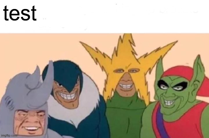 asdafaedsf | test | image tagged in memes,me and the boys | made w/ Imgflip meme maker