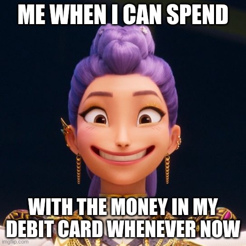 It's true | ME WHEN I CAN SPEND; WITH THE MONEY IN MY DEBIT CARD WHENEVER NOW | image tagged in grinning rumi | made w/ Imgflip meme maker