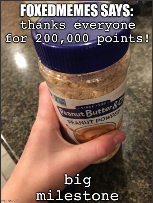 foxedmemes template | big milestone; thanks everyone for 200,000 points! | image tagged in foxedmemes template | made w/ Imgflip meme maker