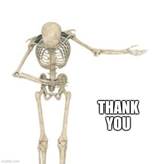 Skeleton bow | THANK YOU | image tagged in skeleton bow | made w/ Imgflip meme maker