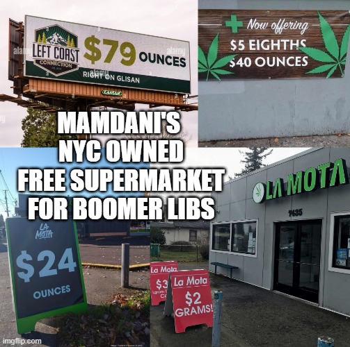Cannabis Retail Prices | MAMDANI'S 
NYC OWNED
FREE SUPERMARKET
FOR BOOMER LIBS | image tagged in cannabis retail prices | made w/ Imgflip meme maker