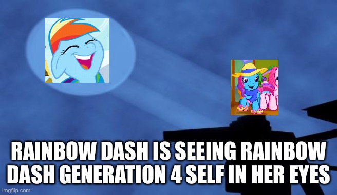 Rainbow Dash generation 3 saw Generation Four Rainbow Dash | RAINBOW DASH IS SEEING RAINBOW DASH GENERATION 4 SELF IN HER EYES | image tagged in batman signal | made w/ Imgflip meme maker
