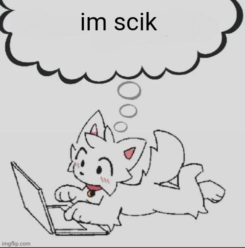 :< | im scik | image tagged in huh guh hwuh | made w/ Imgflip meme maker