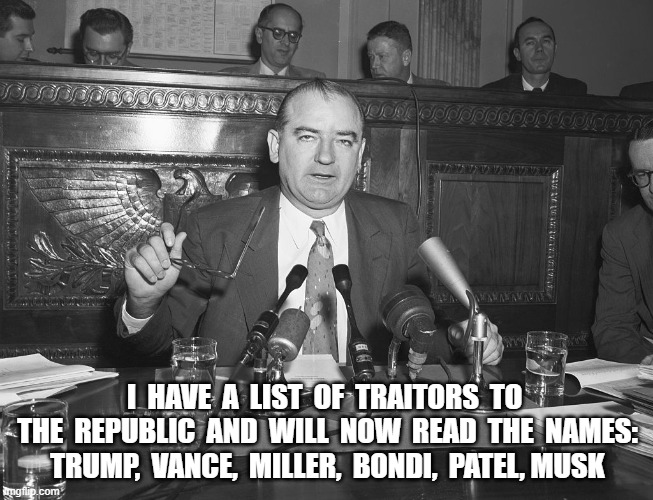 UnAmerican Activities Committee Now in Session | I  HAVE  A  LIST  OF  TRAITORS  TO  THE  REPUBLIC  AND  WILL  NOW  READ  THE  NAMES:  TRUMP,  VANCE,  MILLER,  BONDI,  PATEL, MUSK | image tagged in senate | made w/ Imgflip meme maker