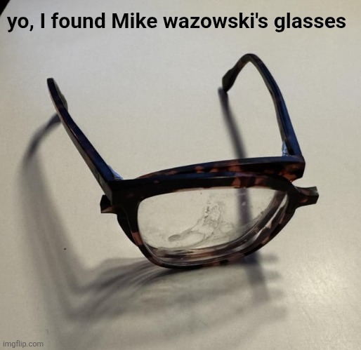 yo, I found Mike wazowski's glasses | made w/ Imgflip meme maker