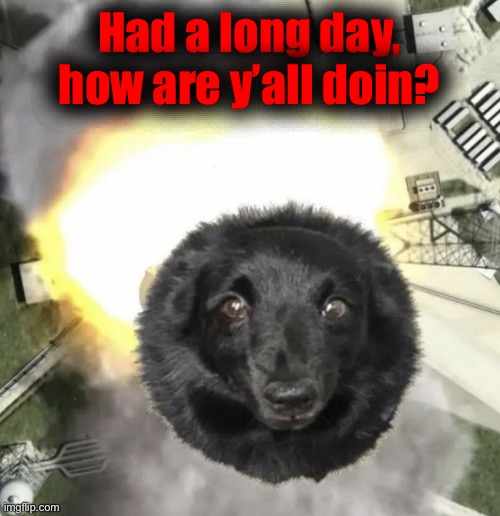 CANNONBALL!!! | Had a long day, how are y’all doin? | image tagged in cannonball | made w/ Imgflip meme maker
