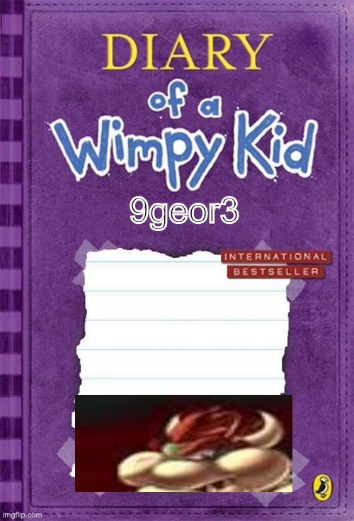 Diary of a Wimpy Kid Cover Template | 9geor3 | image tagged in diary of a wimpy kid cover template | made w/ Imgflip meme maker