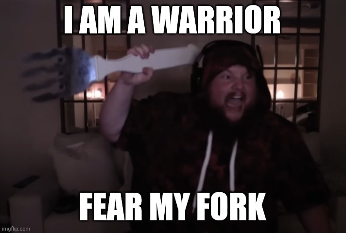 I have a fork | I AM A WARRIOR; FEAR MY FORK | image tagged in fork warrior,memes,funny,caseoh | made w/ Imgflip meme maker