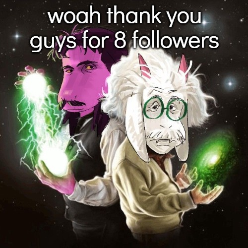geniuses | woah thank you guys for 8 followers | image tagged in geniuses | made w/ Imgflip meme maker