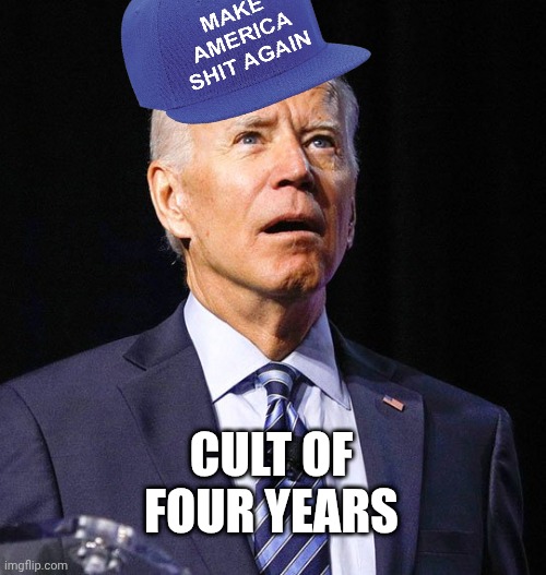 Joe Biden | CULT OF
FOUR YEARS | image tagged in joe biden | made w/ Imgflip meme maker