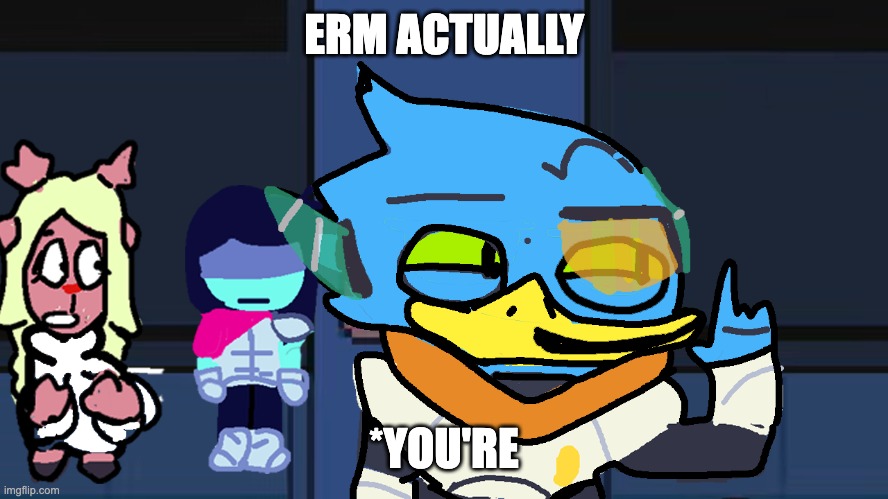 ERM ACTUALLY berdly | ERM ACTUALLY; *YOU'RE | image tagged in erm actually berdly | made w/ Imgflip meme maker