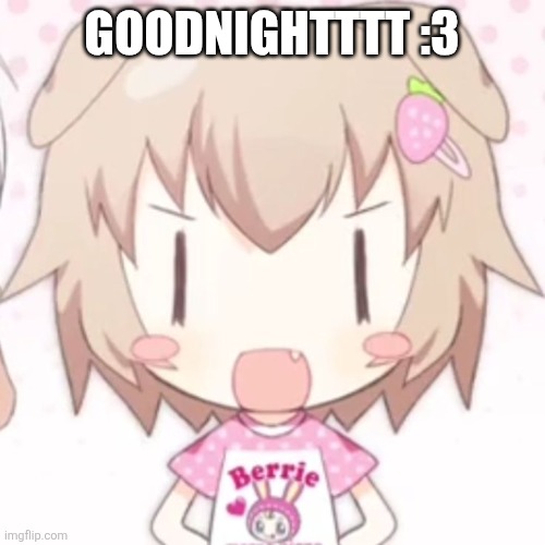 its 3 am GN!! | GOODNIGHTTTT :3 | made w/ Imgflip meme maker