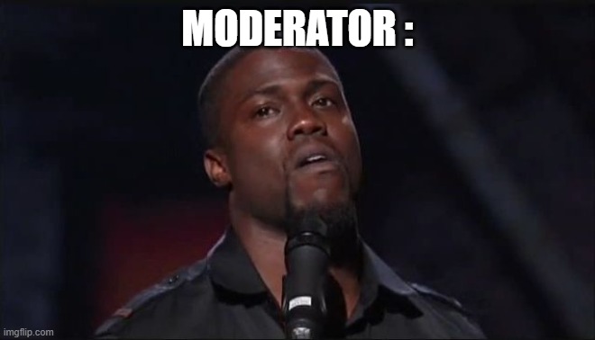 MODERATOR : | image tagged in jealous | made w/ Imgflip meme maker