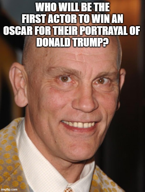 Donald Trump Oscar | WHO WILL BE THE FIRST ACTOR TO WIN AN OSCAR FOR THEIR PORTRAYAL OF 
DONALD TRUMP? | image tagged in donald trump,academy award,oscar | made w/ Imgflip meme maker