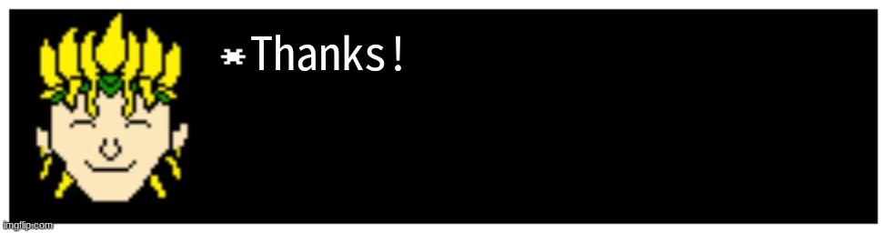 Undertale Text Box | Thanks! | image tagged in undertale text box | made w/ Imgflip meme maker