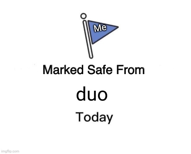 Marked Safe From | Me; duo | image tagged in memes,marked safe from | made w/ Imgflip meme maker