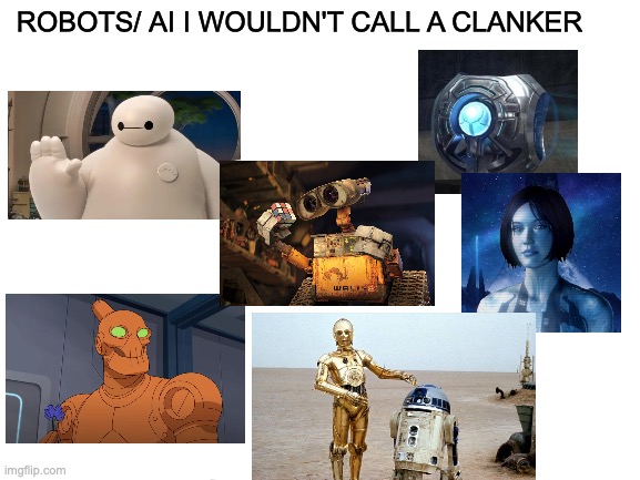 Robots I wouldn't call a flanker | ROBOTS/ AI I WOULDN'T CALL A CLANKER | image tagged in blank white template | made w/ Imgflip meme maker
