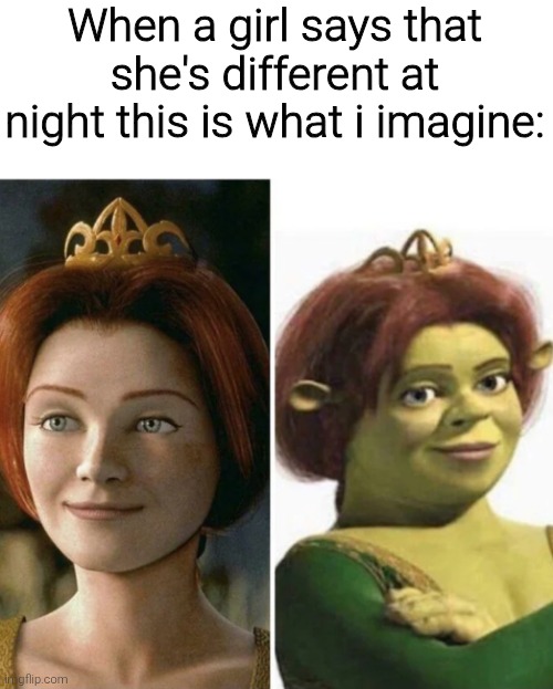 When a girl says that she's different at night this is what i imagine: | image tagged in memes,funny,funny memes | made w/ Imgflip meme maker