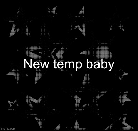 Justee temp | New temp baby | image tagged in justee temp | made w/ Imgflip meme maker