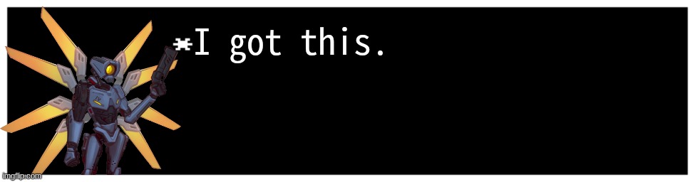 I got this. | image tagged in undertale text box | made w/ Imgflip meme maker