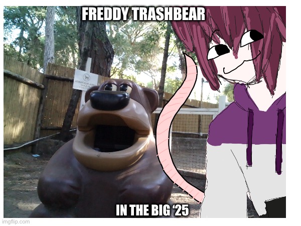 Fazbearington in Italy | FREDDY TRASHBEAR; IN THE BIG ‘25 | image tagged in fnaf,five nights at freddys,freddy fazbear,trash can | made w/ Imgflip meme maker