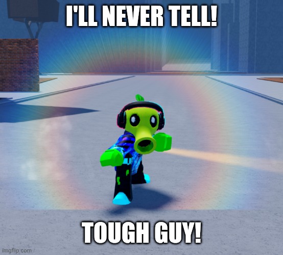 I'LL NEVER TELL! TOUGH GUY! | made w/ Imgflip meme maker