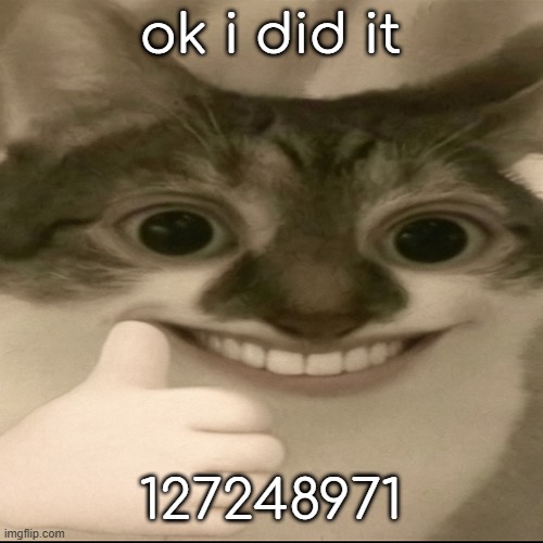 https://youtu.be/6HnvLEgy7SM | ok i did it; 127248971 | image tagged in bombastic side eye cat v3 | made w/ Imgflip meme maker