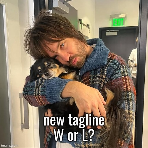 Kevin Parker hugging puppy | new tagline
W or L? | image tagged in kevin parker hugging puppy | made w/ Imgflip meme maker