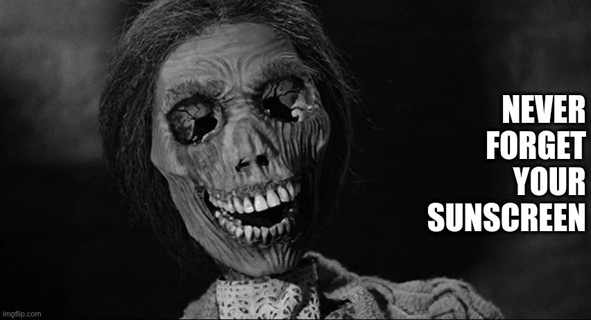 Norma Bates in Psycho | NEVER FORGET YOUR SUNSCREEN | image tagged in norma bates in psycho | made w/ Imgflip meme maker