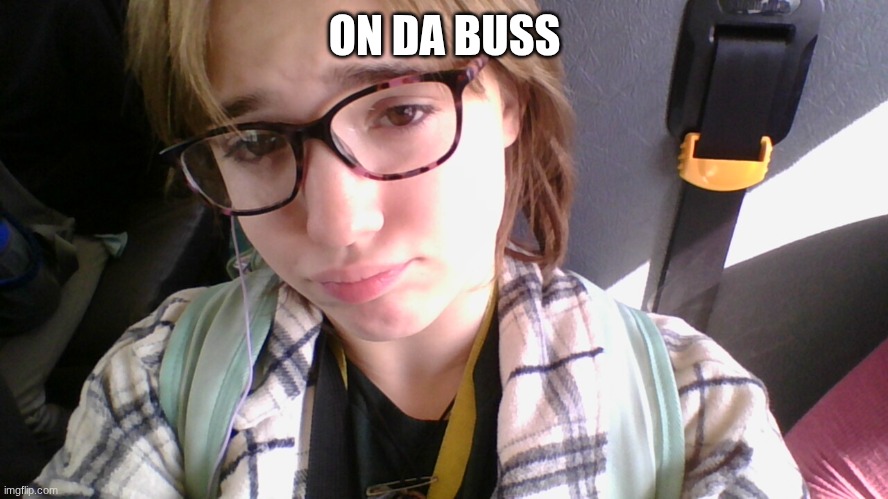Bleh | ON DA BUS | made w/ Imgflip meme maker