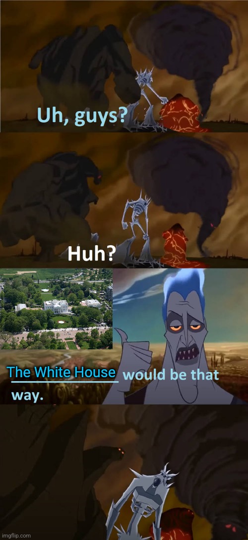 Hades: The White House Would Be That Way | The White House | image tagged in what location/universe would be that way | made w/ Imgflip meme maker