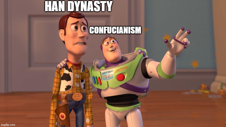 Woody and Buzz Lightyear Everywhere Widescreen | HAN DYNASTY; CONFUCIANISM | image tagged in woody and buzz lightyear everywhere widescreen | made w/ Imgflip meme maker